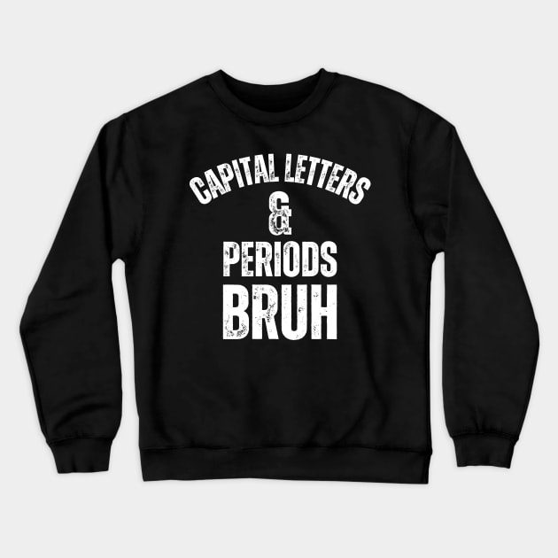 Capital Letters And Periods Bruh Crewneck Sweatshirt by undrbolink